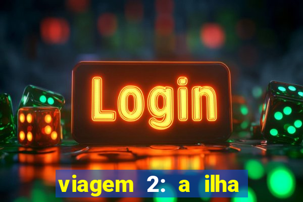viagem 2: a ilha misteriosa filme completo dublado